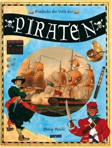 Entdecke die Welt der Piraten - Steele Philip