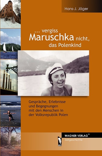 ... vergiss Maruschka nicht, das Polenkind - Hans J Jäger