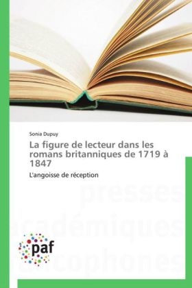 La figure de lecteur dans les romans britanniques de 1719 Ã  1847 - Sonia Dupuy