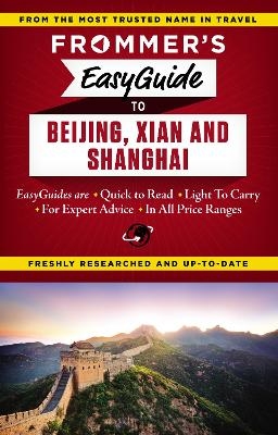 Frommer's EasyGuide to Beijing, Xian and Shanghai - Graham Bond