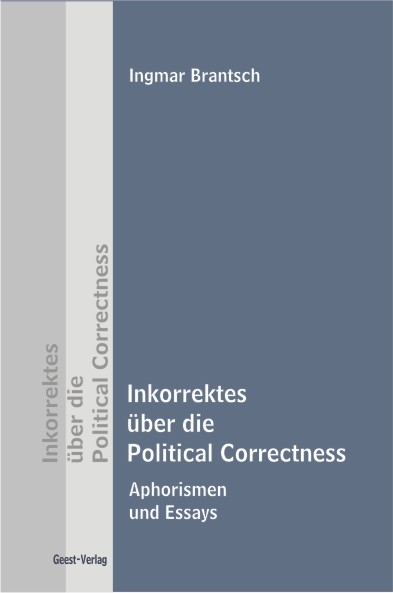 Inkorrektes über die Political Correctness - Ingmar Brantsch