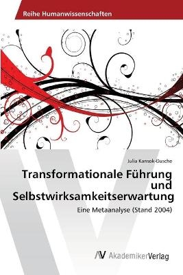 Transformationale Führung und Selbstwirksamkeitserwartung - Julia Kansok-Dusche