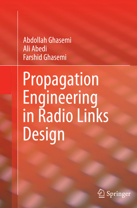 Propagation Engineering in Radio Links Design - Abdollah Ghasemi, Ali Abedi, Farshid Ghasemi