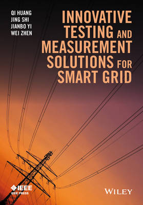 Innovative Testing and Measurement Solutions for Smart Grid - Qi Huang, Shi Jing, Jianbo Yi, Wei Zhen