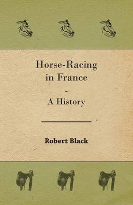 Horse-Racing in France - A History - Robert Black