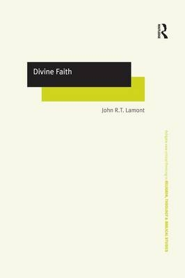 Divine Faith -  John R.T. Lamont