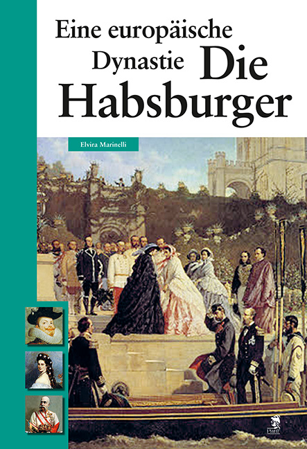 Die Habsburger - Eine europäische Dynastie - Elvira Marinelli