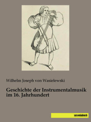 Geschichte der Instrumentalmusik im 16. Jahrhundert - Wilhelm Joseph Von Wasielewski