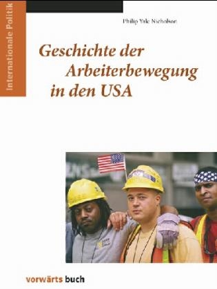 Geschichte der Arbeiterbewegung in den USA - Philip Y Nicholson