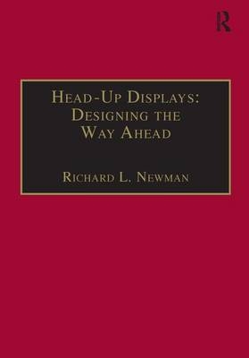 Head-Up Displays: Designing the Way Ahead -  Richard L. Newman