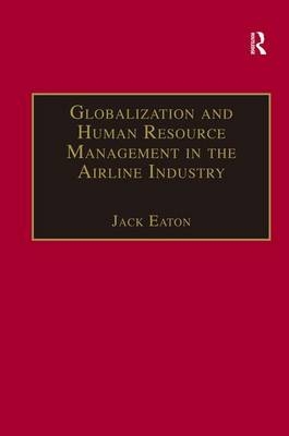 Globalization and Human Resource Management in the Airline Industry -  Jack Eaton