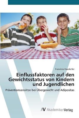 Einflussfaktoren auf den Gewichtsstatus von Kindern und Jugendlichen - Franziska Hauskeller