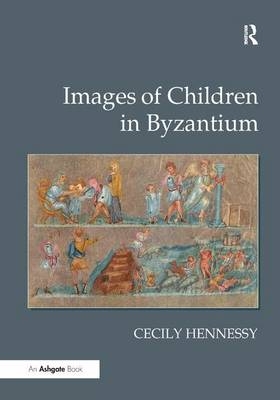 Images of Children in Byzantium -  Cecily Hennessy