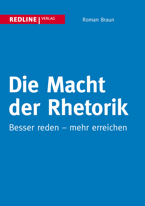 Die Macht der Rhetorik - Roman Braun