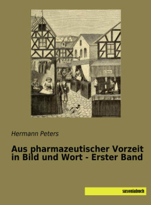 Aus pharmazeutischer Vorzeit in Bild und Wort - Erster Band - 