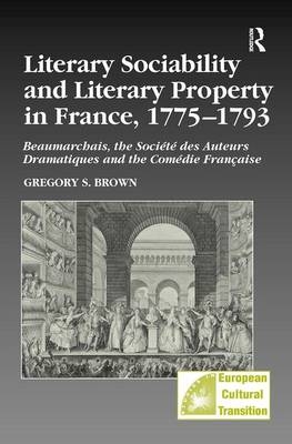 Literary Sociability and Literary Property in France, 1775–1793 -  Gregory S. Brown