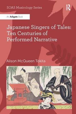 Japanese Singers of Tales: Ten Centuries of Performed Narrative -  Alison McQueen Tokita