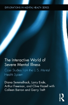 The Interactive World of Severe Mental Illness - Diana J. Semmelhack, Larry Ende, Arthur Freeman, Clive Hazell, Colleen L. Barron