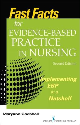 Fast Facts for Evidence-Based Practice in Nursing - Maryann Godshall