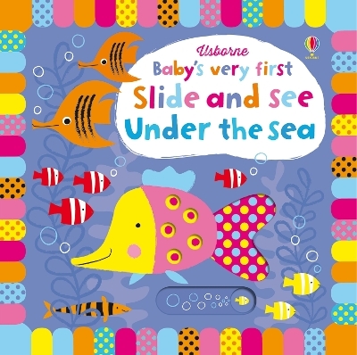 Baby's Very First Slide and See Under the Sea - Fiona Watt