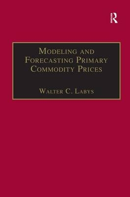 Modeling and Forecasting Primary Commodity Prices -  Walter C. Labys