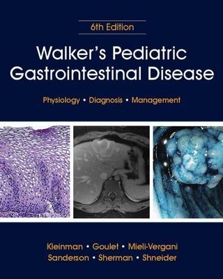 Walker's Pediatric Gastrointestinal Disease - Ronald E. Kleinman, Olivier-Jean Goulet, Giorgina Mieli-Vergani, Ian R. Sanderson