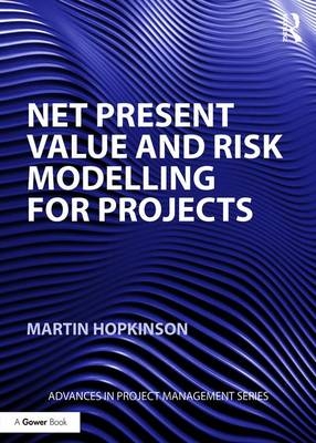 Net Present Value and Risk Modelling for Projects -  Martin Hopkinson