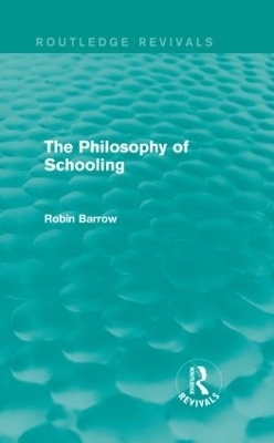 The Philosophy of Schooling - Robin Barrow