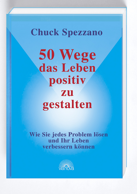 50 Wege, das Leben positiv zu gestalten - Chuck Spezzano