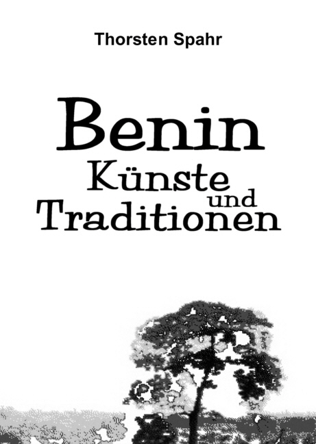 Benin. Künste und Traditionen der oralen Edo-Kulturen als Historische Quellen. - Thorsten Spahr