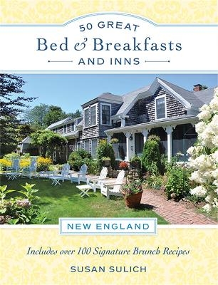 50 Great Bed & Breakfasts and Inns: New England - Susan Sulich