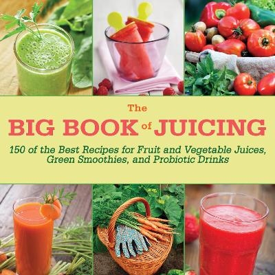 The Big Book of Juicing -  Skyhorse Publishing