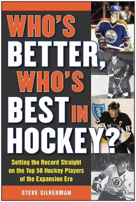 Who's Better, Who's Best in Hockey? - Steve Silverman