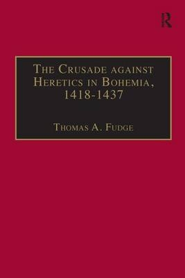 The Crusade against Heretics in Bohemia, 1418–1437 - 