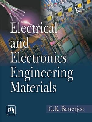 Electrical and Electronics Engineering Materials - G.K Banerjee