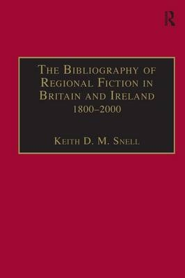 The Bibliography of Regional Fiction in Britain and Ireland, 1800–2000 -  Keith D. M. Snell