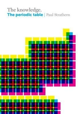 The Knowledge: The Periodic Table - Paul Strathern