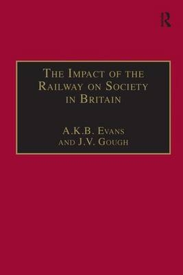 The Impact of the Railway on Society in Britain -  A. K. B. Evans,  J.V. Gough