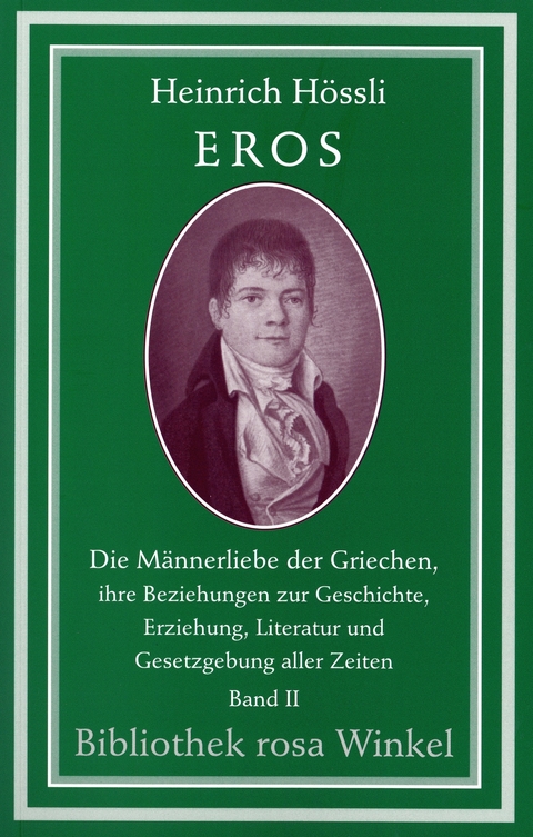 Eros. Die Männerliebe der Griechen, ihre Beziehungen zur Geschichte,... - Heinrich Hössli