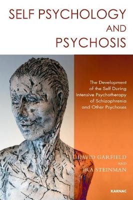 Self Psychology and Psychosis - David Garfield, Ira Steinman