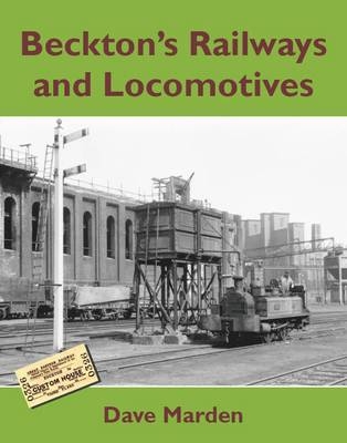 Beckton's Railways and Locomotives - Dave Marden