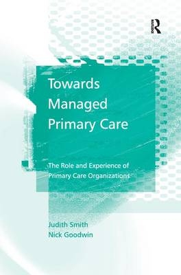 Towards Managed Primary Care -  Nick Goodwin,  Judith Smith