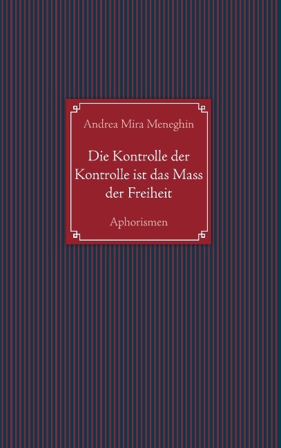 Die Kontrolle der Kontrolle ist das Mass der Freiheit - Andrea Mira Meneghin