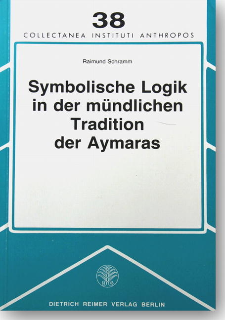 Symbolische Logik in der mündlichen Tradition der Aymaras - Raimund Schramm