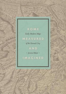 Rome Measured and Imagined - Jessica Maier