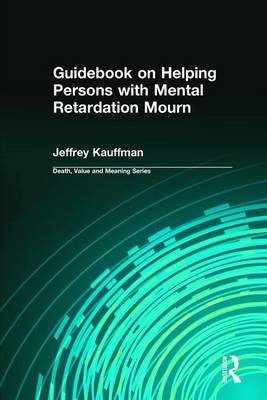 Guidebook on Helping Persons with Mental Retardation Mourn -  Jeffrey Kauffman