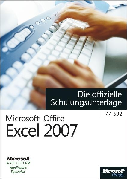 Microsoft Office Excel 2007 - Die offizielle Schulungsunterlage (77-602)