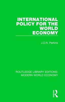 International Policy for the World Economy -  J. O. N. Perkins