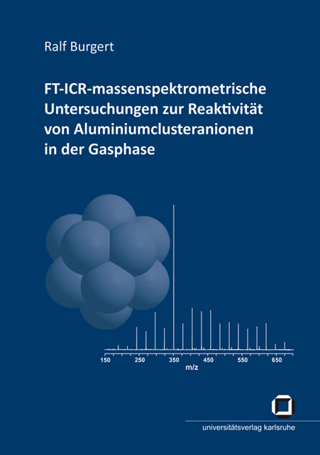 FT-ICR-massenspektrometrische Untersuchungen zur Reaktivität von Aluminiumclusteranionen in der Gasphase - Ralf Burgert