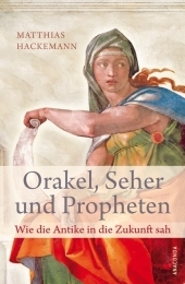 Orakel, Seher und Propheten - Matthias Hackemann